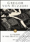 La morte di mio fratello Abele libro di Rezzori Gregor von Landolfi A. (cur.)