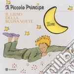 Il Piccolo Principe. Il libro della buonanotte. Ediz. illustrata libro