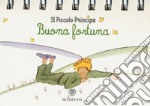 Il Piccolo Principe. Buona fortuna. Ediz. illustrata libro