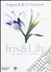 Iris & Lily libro di Scipioni Angela Scipioni Julie