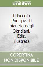 Il Piccolo Principe. Il pianeta degli Okridiani. Ediz. illustrata libro