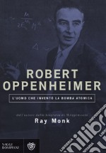 Robert Oppenheimer. L'uomo che inventò la bomba atomica libro