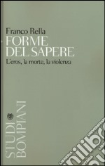 Forme del sapere. L'eros, la morte, la violenza libro