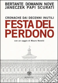 Festa del perdono. Cronache dai decenni inutili libro