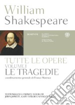 Tutte le opere. Testo inglese a fronte. Vol. 1: Le tragedie libro