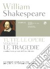 Tutte le opere. Testo inglese a fronte. Vol. 1: Le tragedie libro