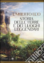 Storia delle terre e dei luoghi leggendari. Ediz. illustrata libro