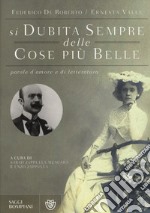 «Si dubita sempre delle cose più belle». Parole d'amore e di letteratura libro