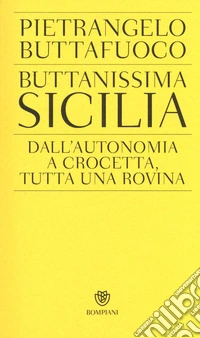 Buttanissima Sicilia. Dall'autonomia a Crocetta, tutta una rovina