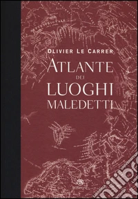 Atlante dei luoghi maledetti. Ediz. illustrata