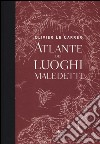 Atlante dei luoghi maledetti. Ediz. illustrata libro