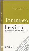 Le virtù. Quaestiones de virtutibus, I e V. Testo latino a fronte libro