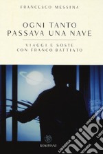 Ogni tanto passava una nave. Viaggi e soste con Franco Battiato libro