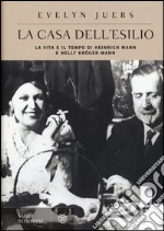 La casa dell'esilio. La vita e il tempo di Heinrich Mann e Nelly Kröger-Mann libro