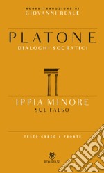 Ippia minore. Sul falso. Testo greco a fronte libro