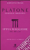 Ippia Maggiore. Sul bello. Dialoghi socratici. Testo greco a fronte libro