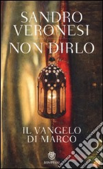 Non dirlo. Il Vangelo di Marco libro