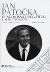 Platonismo negativo e altri frammenti. Testo ceco a fronte libro di Patocka Jan Tava F. (cur.)