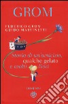 Grom. Storia di un'amicizia, qualche gelato e molti fiori libro