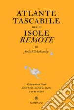 Atlante tascabile delle isole remote. Cinquanta isole dove non sono mai stata e mai andrò. Ediz. illustrata libro