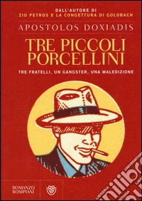 Tre piccoli porcellini. Tre fratelli, un gangster, una maledizione libro