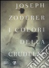 I colori della crudeltà libro di Zoderer Joseph