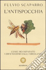 L'antispocchia. Come ho imparato a difendermi dagli arroganti libro