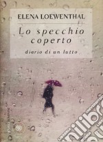 Lo specchio coperto. Diario di un lutto libro