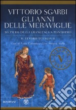 Gli anni delle meraviglie. Da Piero della Francesca a Pontormo. Il tesoro d'Italia. Ediz. illustrata. Vol. 2 libro