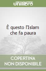 È questo l'Islam che fa paura libro