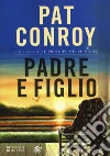 Padre e figlio libro di Conroy Pat