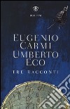 Tre racconti libro di Carmi Eugenio Eco Umberto