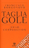 Tagliagole. Jihad Corporation libro