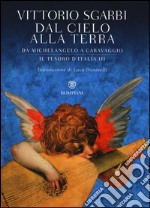 Dal cielo alla terra. Da Michelangelo a Caravaggio. Il tesoro d'Italia. Ediz. illustrata. Vol. 3 libro