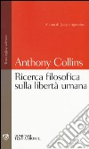 Ricerca filosofica sulla libertà umana. Testo inglese a fronte libro