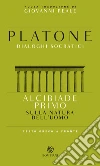 Alcibiade primo. Sulla natura dell'uomo. Dialoghi socratici. Testo greco a fronte libro di Platone Reale G. (cur.)