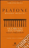 Alcibiade secondo. Sulla preghiera. Dialoghi socratici. Testo greco a fronte libro