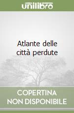 Atlante delle città perdute libro