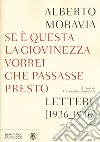 Se questa è la giovinezza vorrei che passasse presto. Lettere (1926-1940) con un racconto inedito libro di Moravia Alberto Grandelis A. (cur.)
