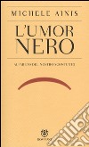 L'umor nero. Alfabeto del nostro scontento libro