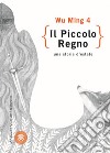 Il piccolo regno. Una storia d'estate libro di Wu Ming 4