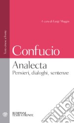 Analecta. Pensieri, dialoghi, sentenze. Testo cinese a fronte libro