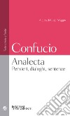 Analecta. Pensieri, dialoghi, sentenze. Testo cinese a fronte libro