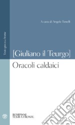 Oracoli caldaici. Testo greco a fronte libro