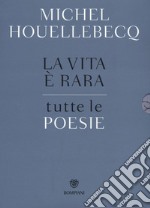 La vita è rara. Tutte le poesie. Testo francese a fronte libro