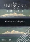 La malinconia dei Crusich libro di Calligarich Gianfranco