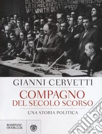 Compagno del secolo scorso. Una storia politica libro