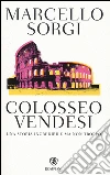 Colosseo vendesi. Una storia incredibile ma non troppo libro di Sorgi Marcello