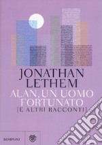 Alan, un uomo fortunato e altri racconti libro