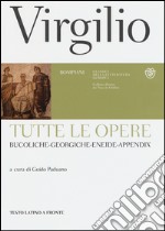 Tutte le opere: Bucoliche-Georgiche-Eneide-Appendix. Testo latino a fronte libro